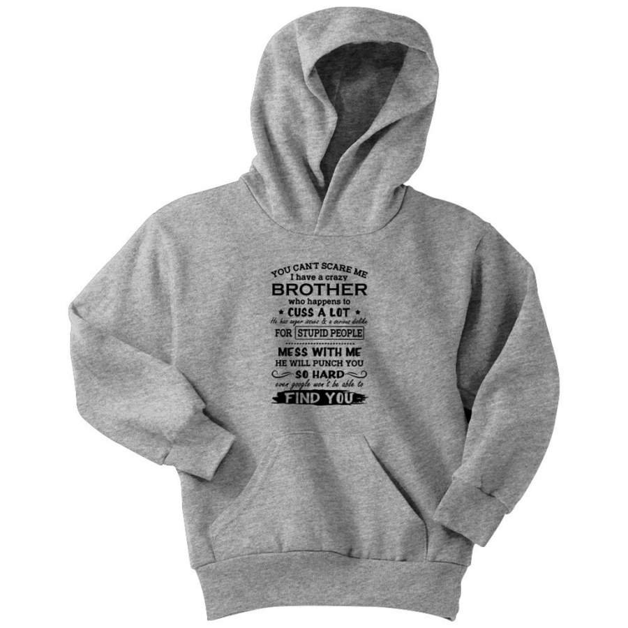 You Can’t Scare Me I Have A Crazy Brother Who Happens To Cuss A Lot w – Youth Hoodie