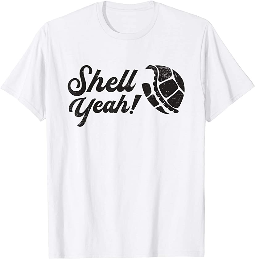 Shell Yeah Turtle Sea Animals Turtles for Turtle Lover Quote T-Shirt