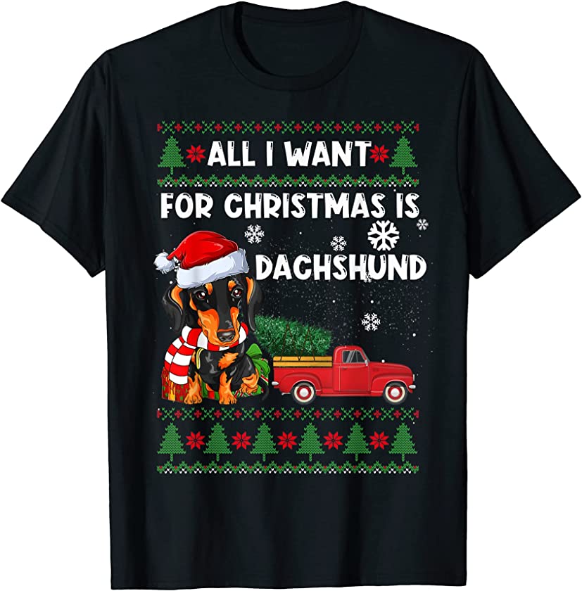 All I Want for Christmas is Dachshund Ugly Christmas Sweater T-Shirt