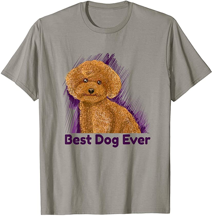 Poodle Best Dog Ever Cute Standard Mini or Toy Puppy Lovers T-Shirt