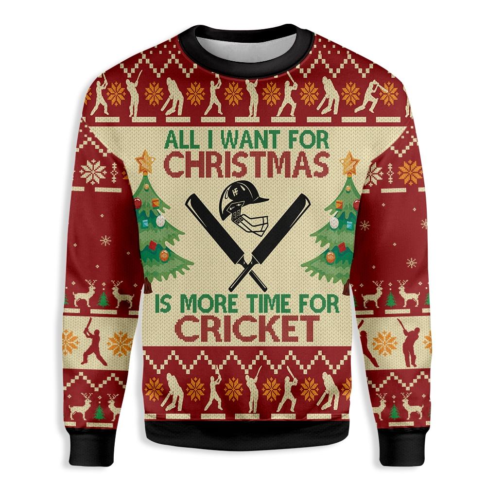 All Want For Christmas Sweatshirt Is More Time For Cricket Ugly Christmas Sweater | For Men & Women | Adult | Us5399