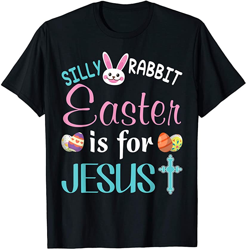 Silly Rabbit Easter Is For Jesus Bunny Egg Hunt Lovely Cute T-Shirt