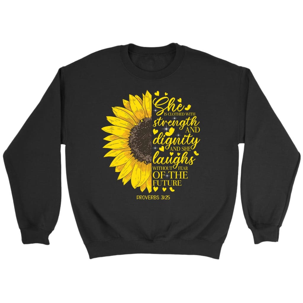 She Is Clothed With Strength And Dignity Proverbs 31:25, Sunflower, Christian Sweatshirt