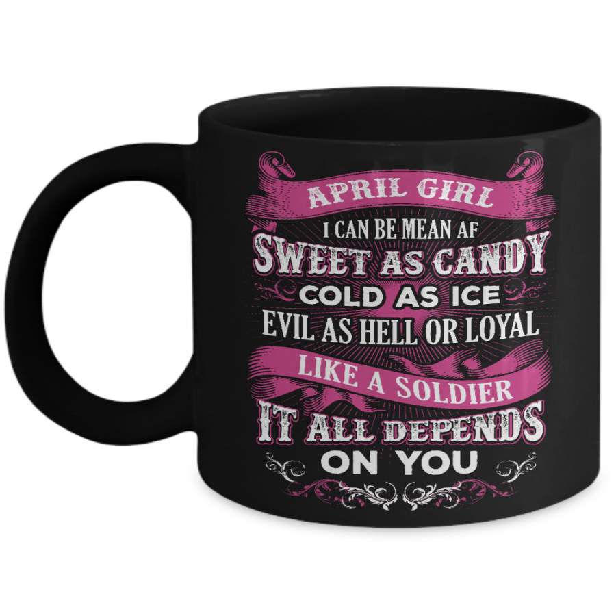 April Girl I Can Be Mean Af Sweet Candy Ice Hell Soldier Depends On You Mug