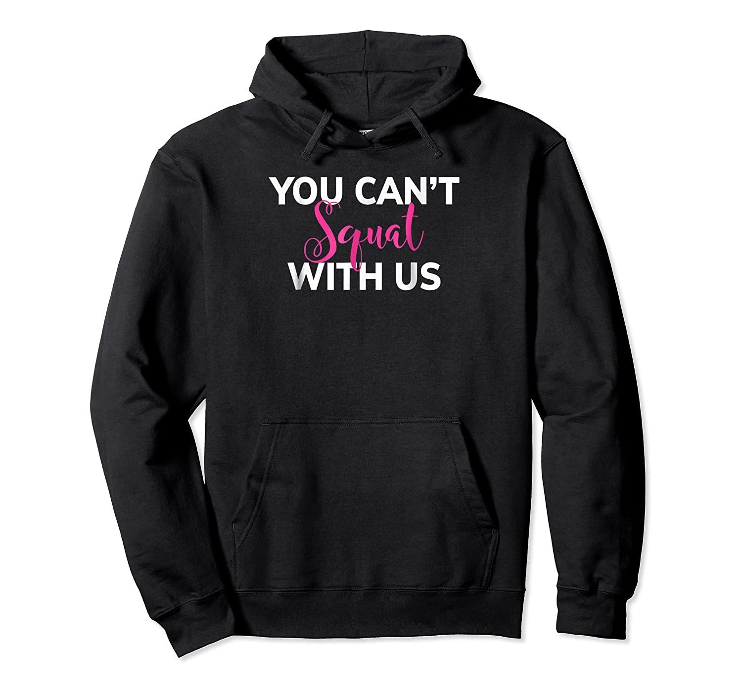 You Can’t Squat With Us Funny Women’s Weightlifting Pullover Hoodie, T-Shirt, Sweatshirt