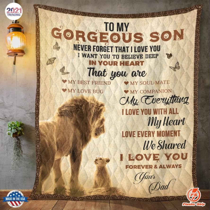 To my gorgeous son never forget that I love you I want you to believe deep in your heart I love you Dad blanket Quilt Blanket