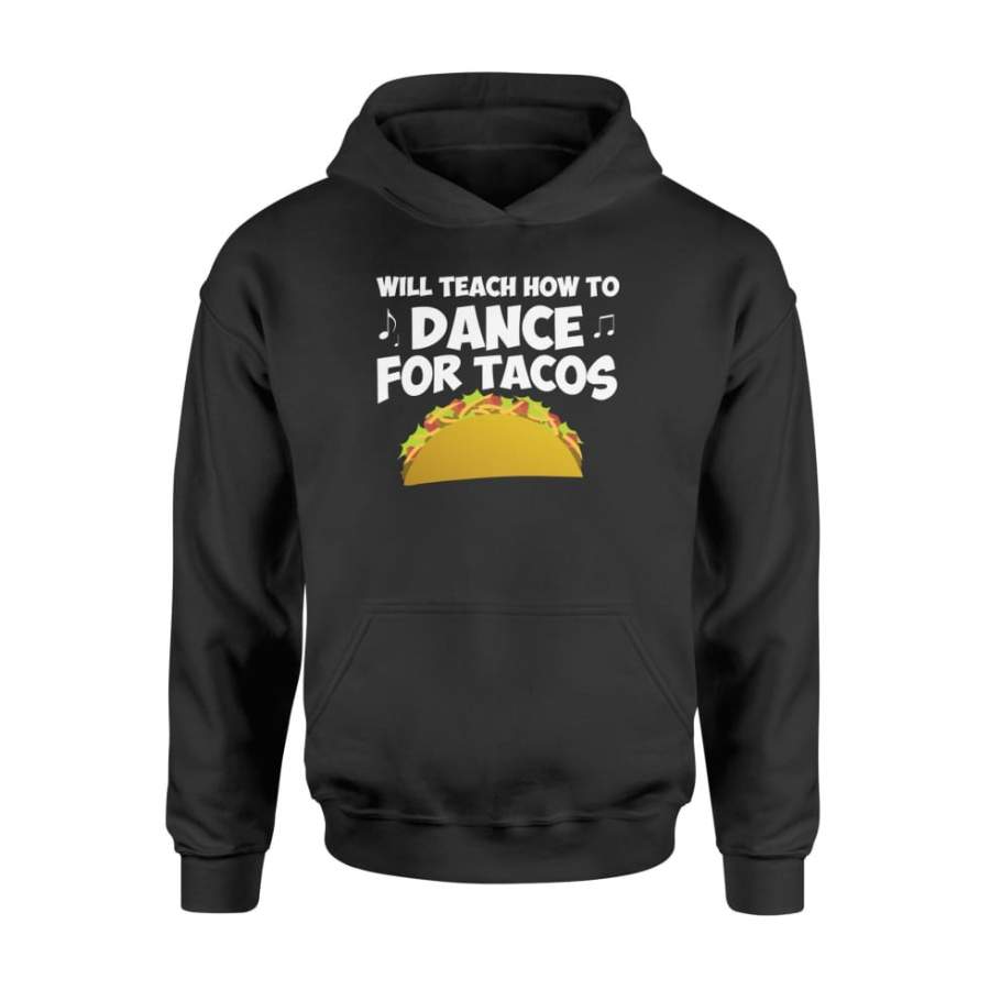 Will Teach Dance For Tacos Funny Dance Teacher Tacos Shirt – Standard Hoodie