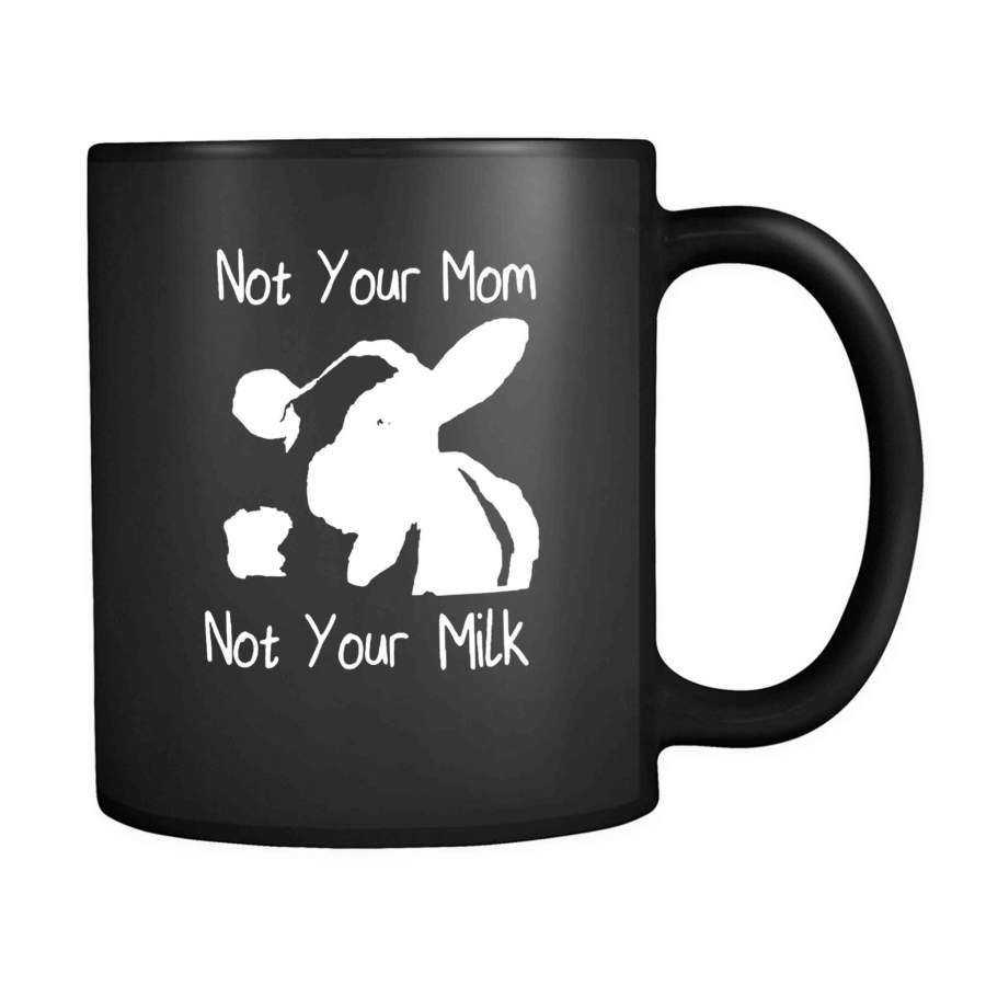 Vegan Not Your Mom Not Your Milk Animal Cow Animal Rights 11oz Mug