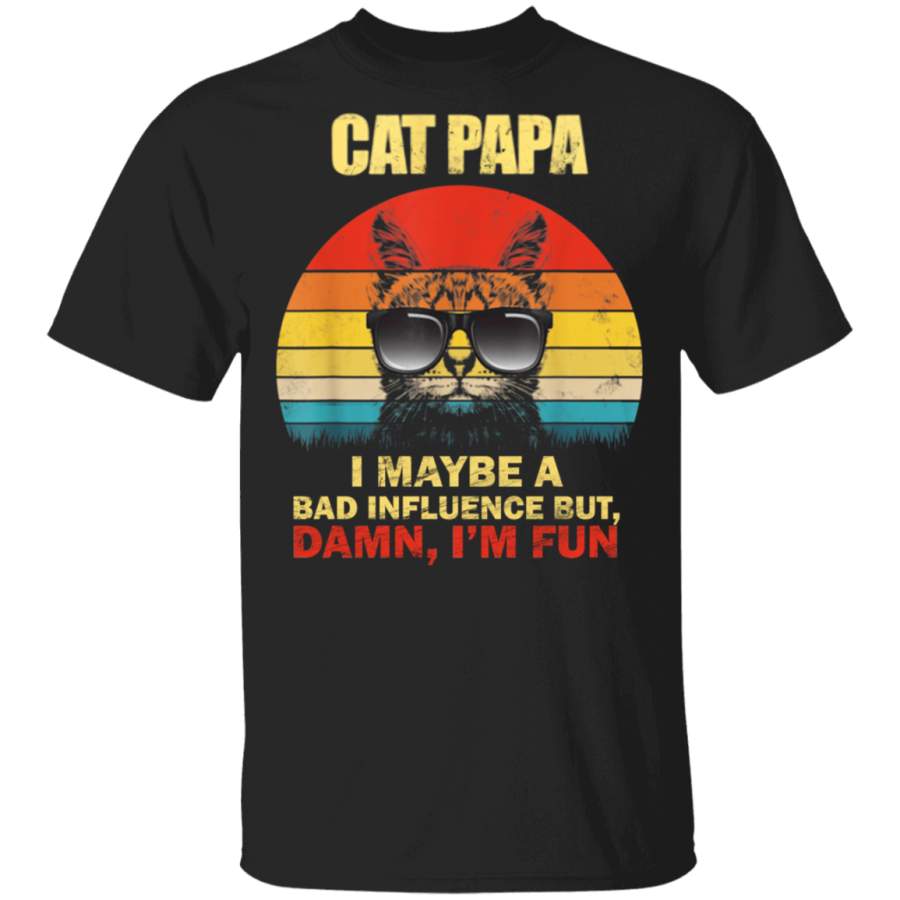 Cat Papa i Maybe A Bad Influence Damn, I’m Fun Shirt Birthday Gifts For Dad