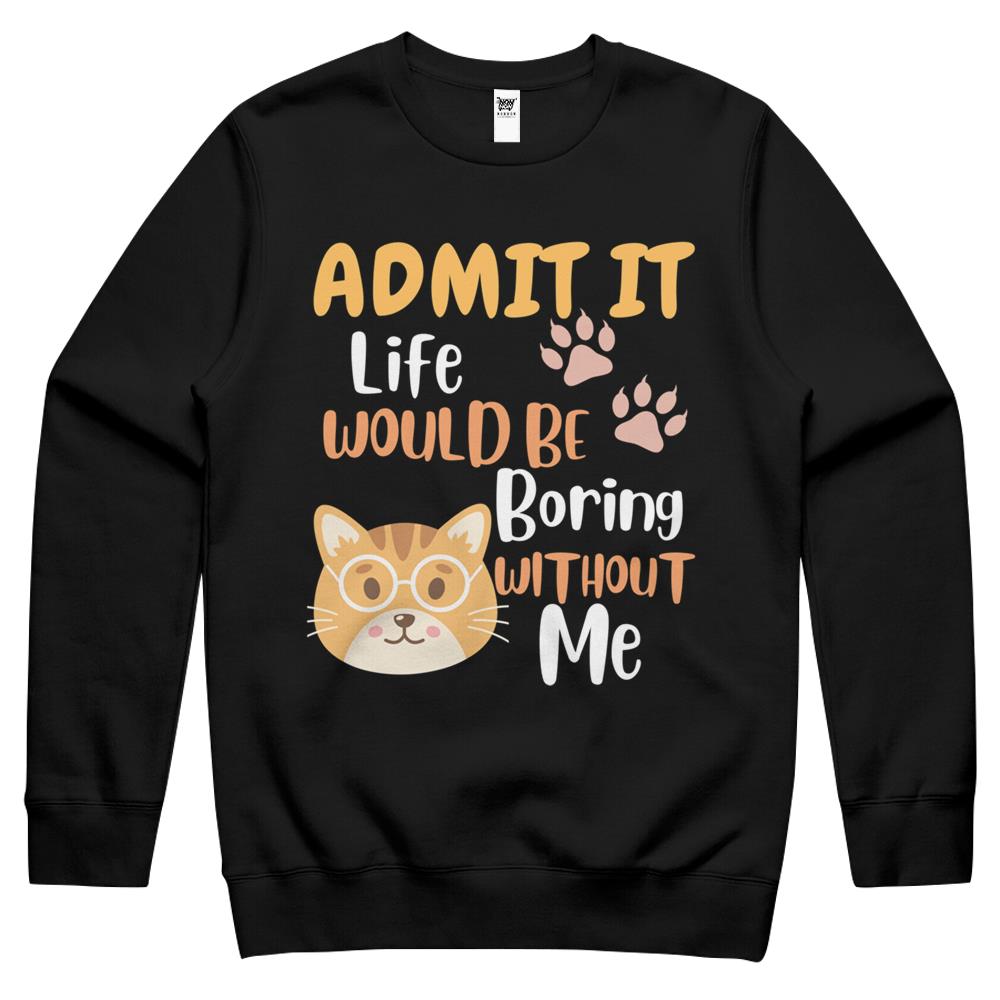 Admit It Life Would Be Boring Men Women Crewneck Sweatshirt