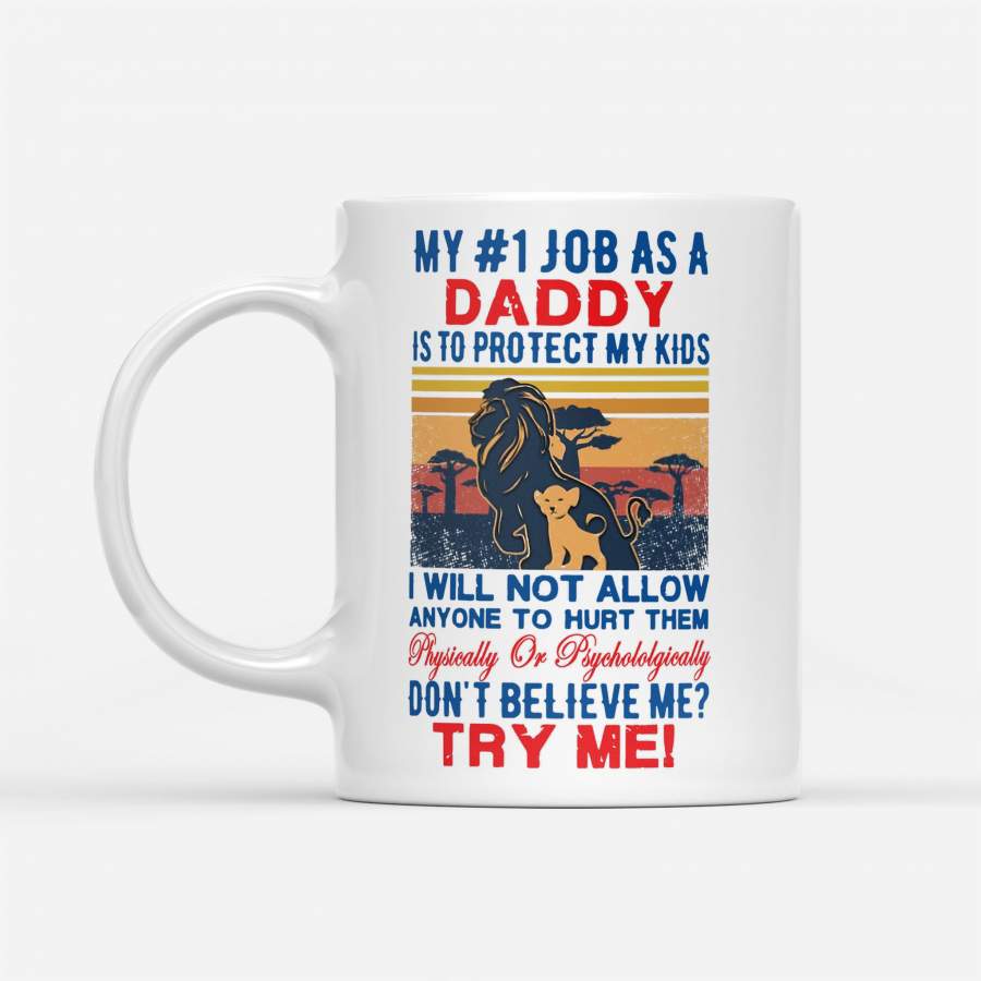 Vintage Lion My 1 Job As A Daddy Is To Protect My Kids I Will Not Allow Anyone To Hurt Them Don’t Believe Me Try Me – White Mug