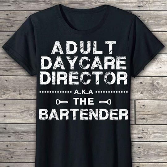 Adult Daycare Director Aka The Bartender Standard Men T-shirt