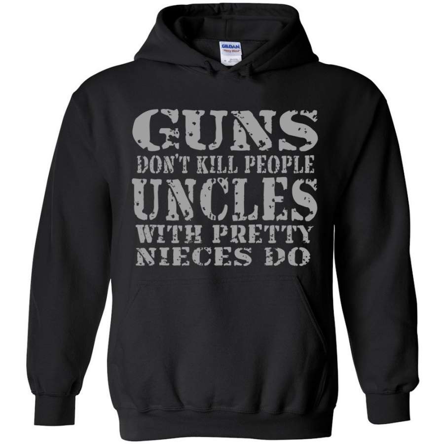 Guns Don’t Kill People Uncles With Pretty Nieces Do Funny Uncle Hoodie