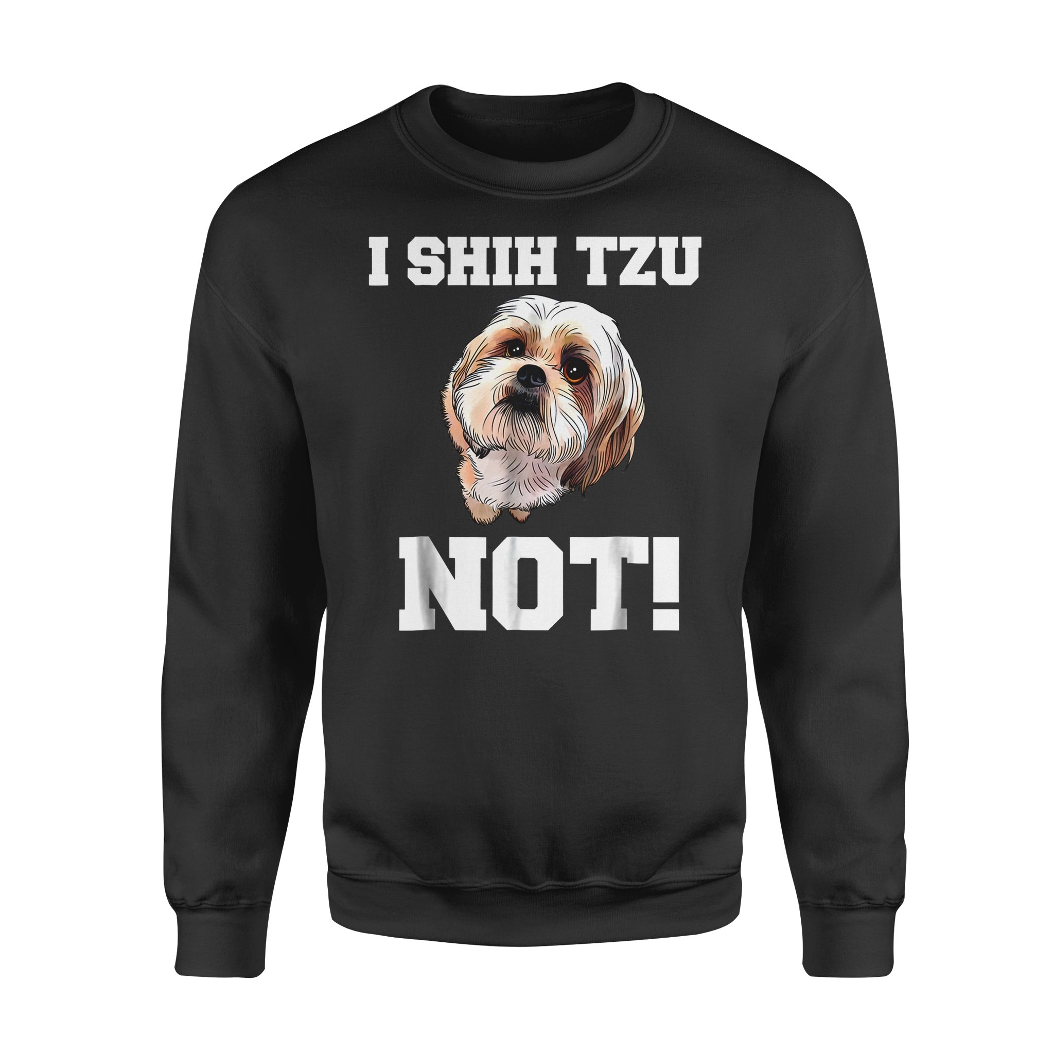 Dog gift idea Funny I Shih Tzu Not Puppy T-Shirt – Standard Fleece Sweatshirt