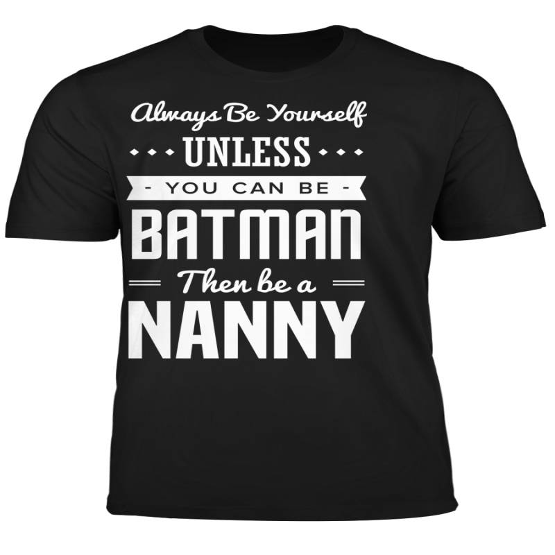 You Can Be A Batman Then Be A Nanny Tshirt