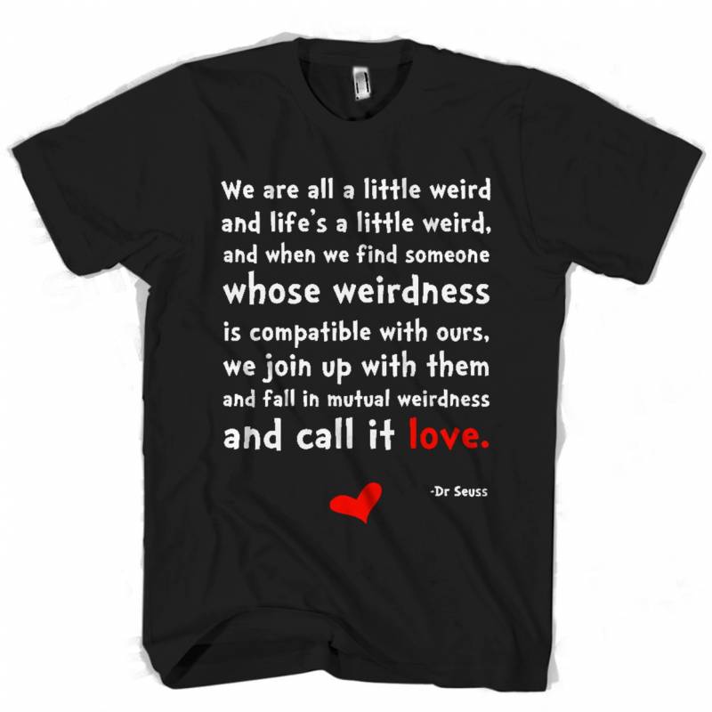 Dr Seuss Weird Love Quote Man's Tee T-Shirt - ReadingLLC