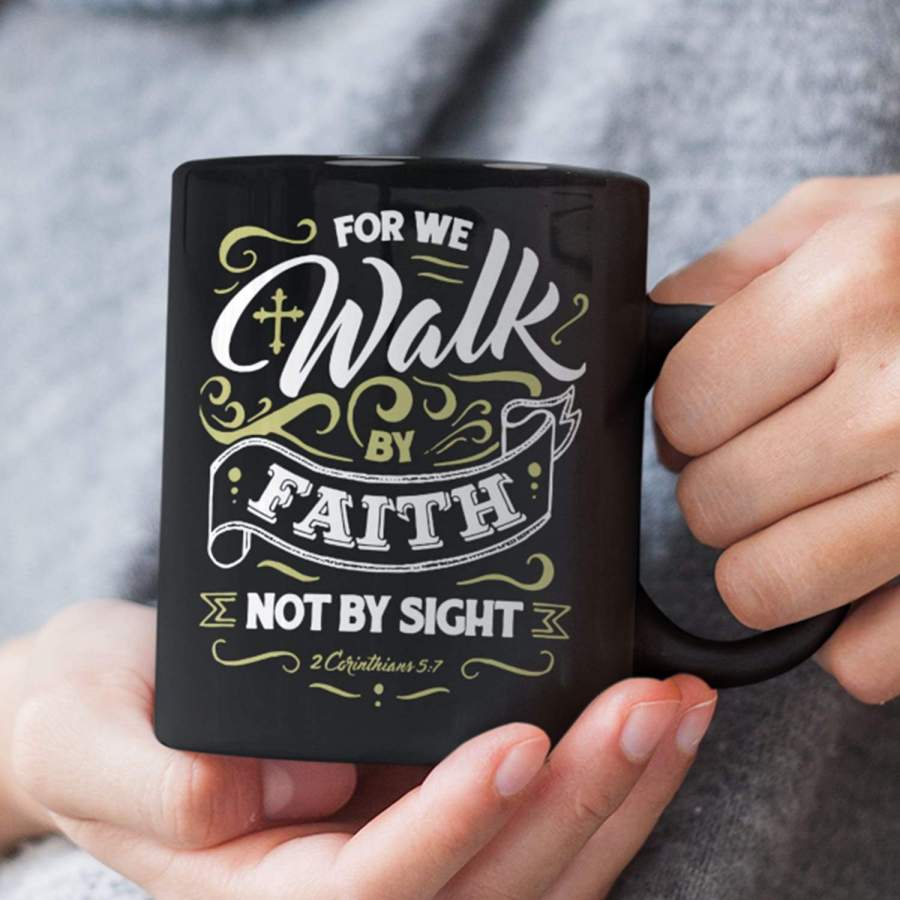 For we walk by faith, not by sight 2 Corinthians 5:7 coffee mug