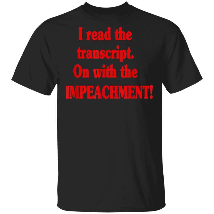 I Read The Transcript On With The Impeachment TShirt