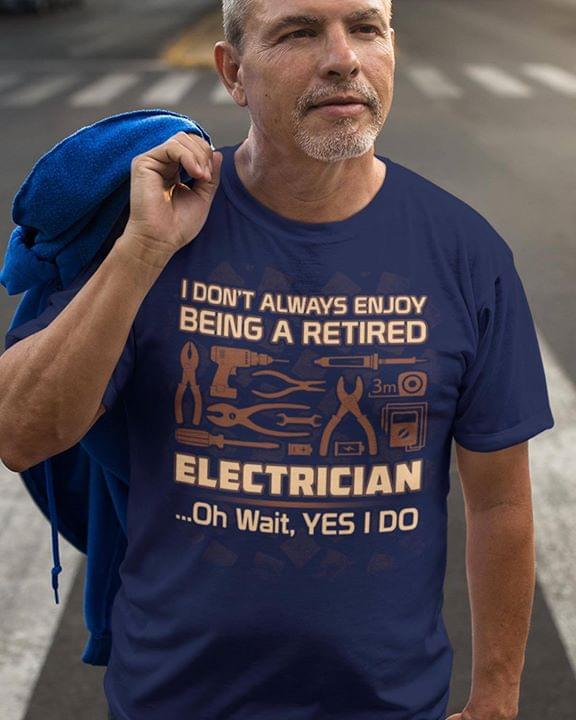 I Don’t Always Enjoy Being A Retired Electrician Oh Wait Yes I Do Funny Standard Men T-shirt