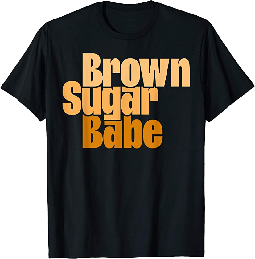 Proud African American Black Melanin Skin Brown Sugar Babe T-Shirt