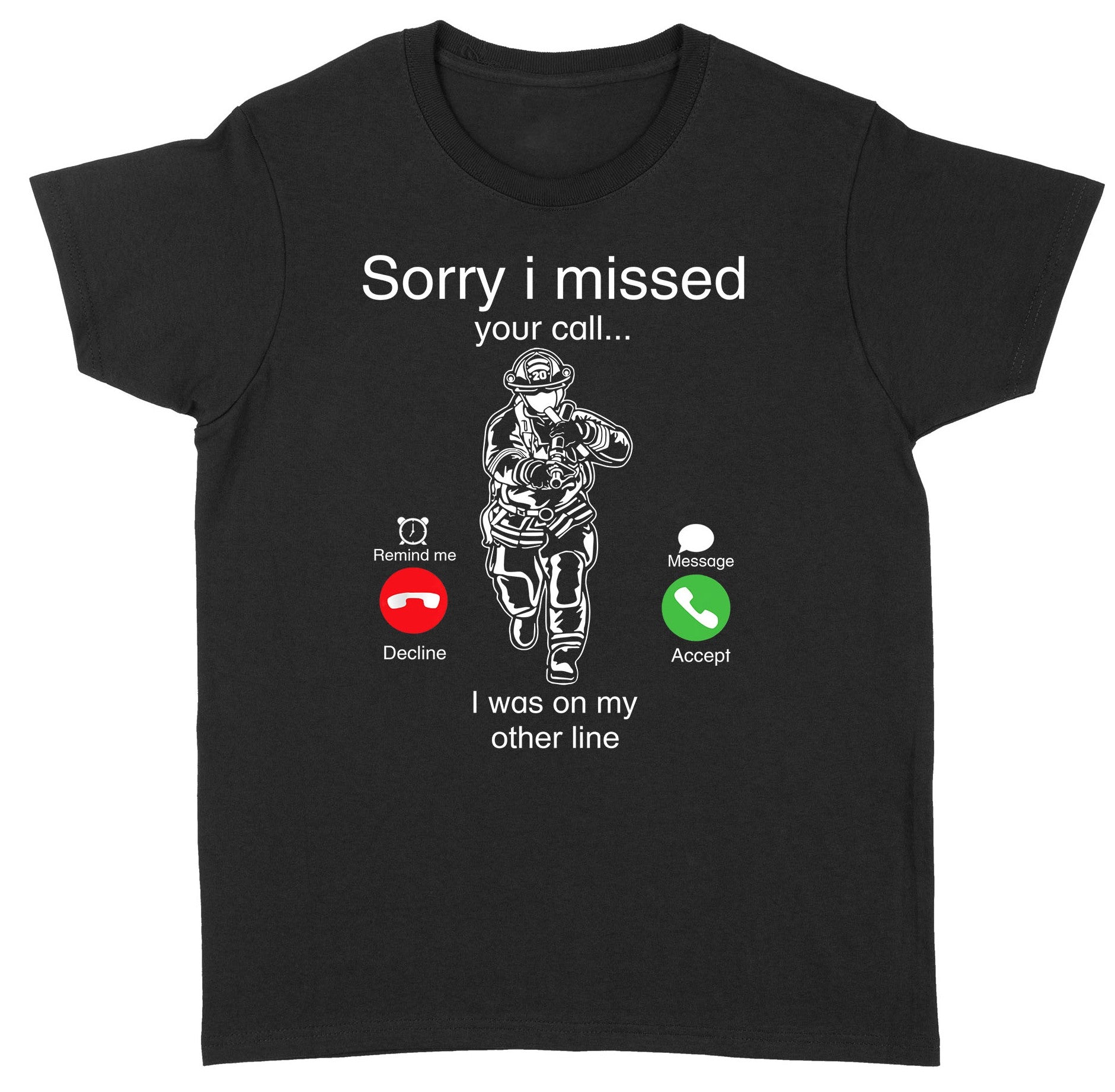 Funny Sorry I Missed Your Call Was On Other Line Firefighter T-shirt NLXW4D01- Standard Women T-Shirt