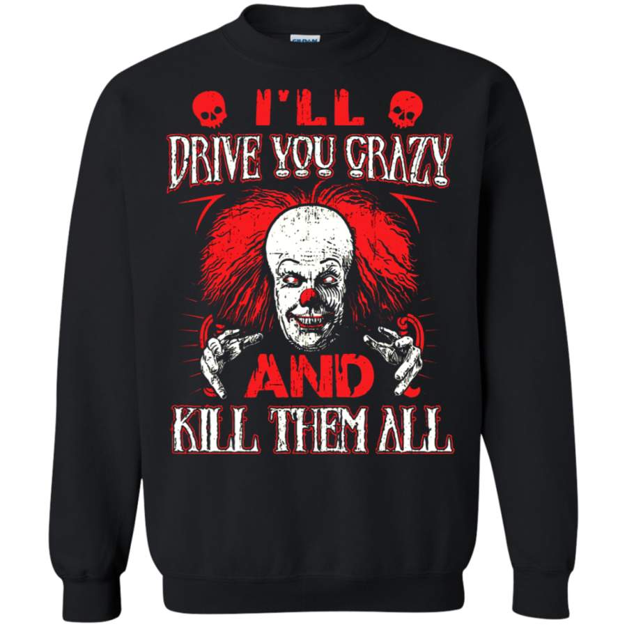 AGR Drive You Crazy And Kill Them All Pennywise Clown Sweatshirt