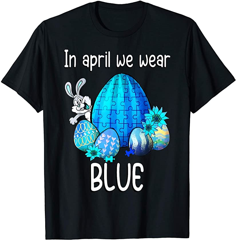 In April We Wear Blue Autism Awareness Bunny Easter T-Shirt