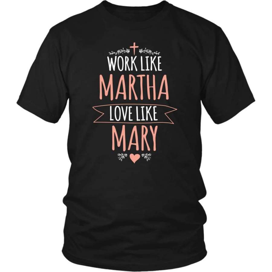 Work like Martha love like Mary t-shirt | Christian t-shirts