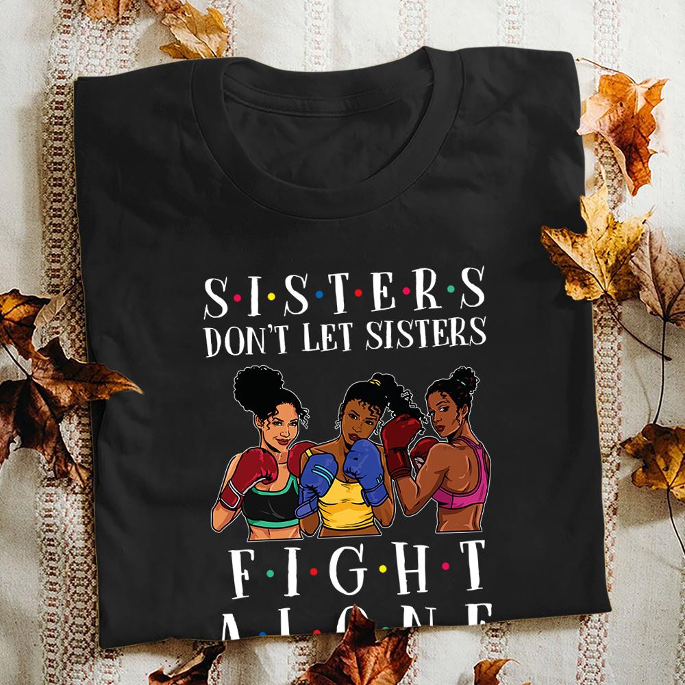 Sisters Don\’T Let Sister Fight Alone Black Queen Unisex T Shirt – Catcime