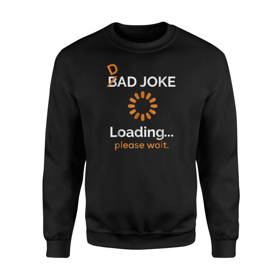 Bad Dad Joke Loading Please Wait Father’s Day Sweatshirt