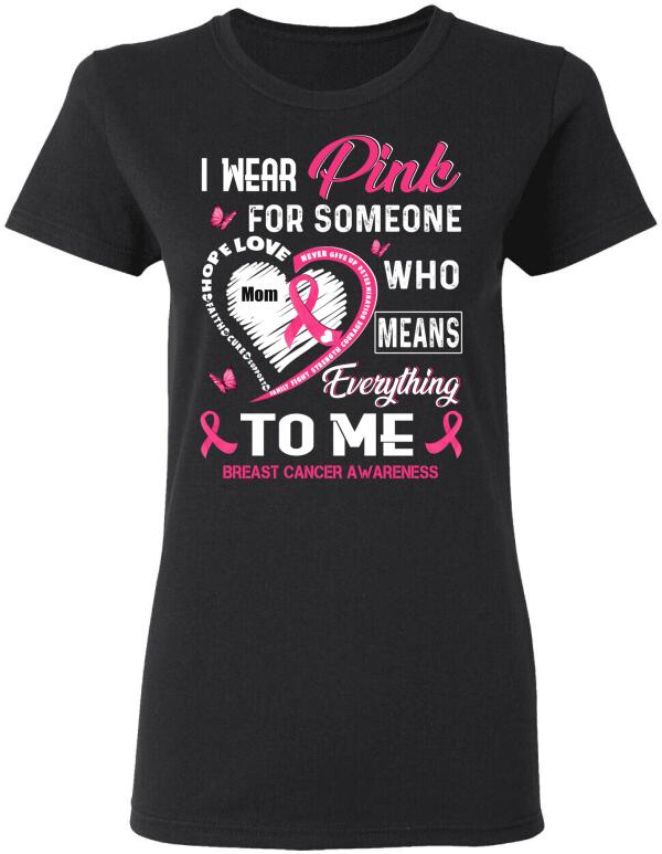 I Wear Pink For Someone Who Means Everything To Me Personalized Shirt Breast Cancer Awareness Sh-00611-Ctha