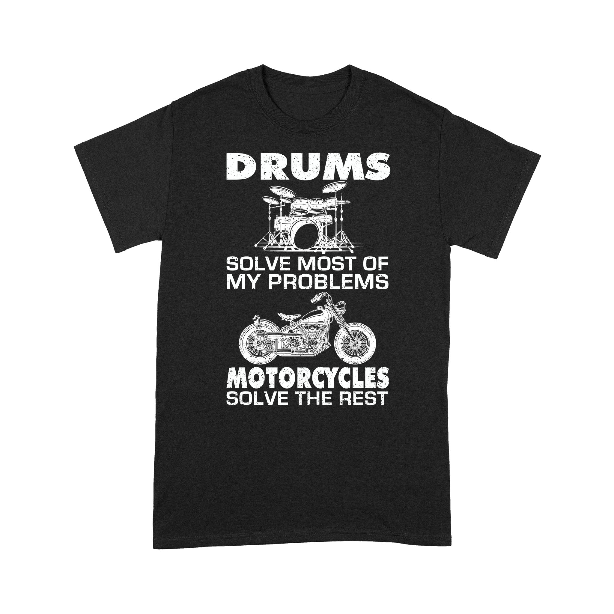 Standard T-Shirt – Drums Solves Most Of My Problems Motorcycles Solve The Rest