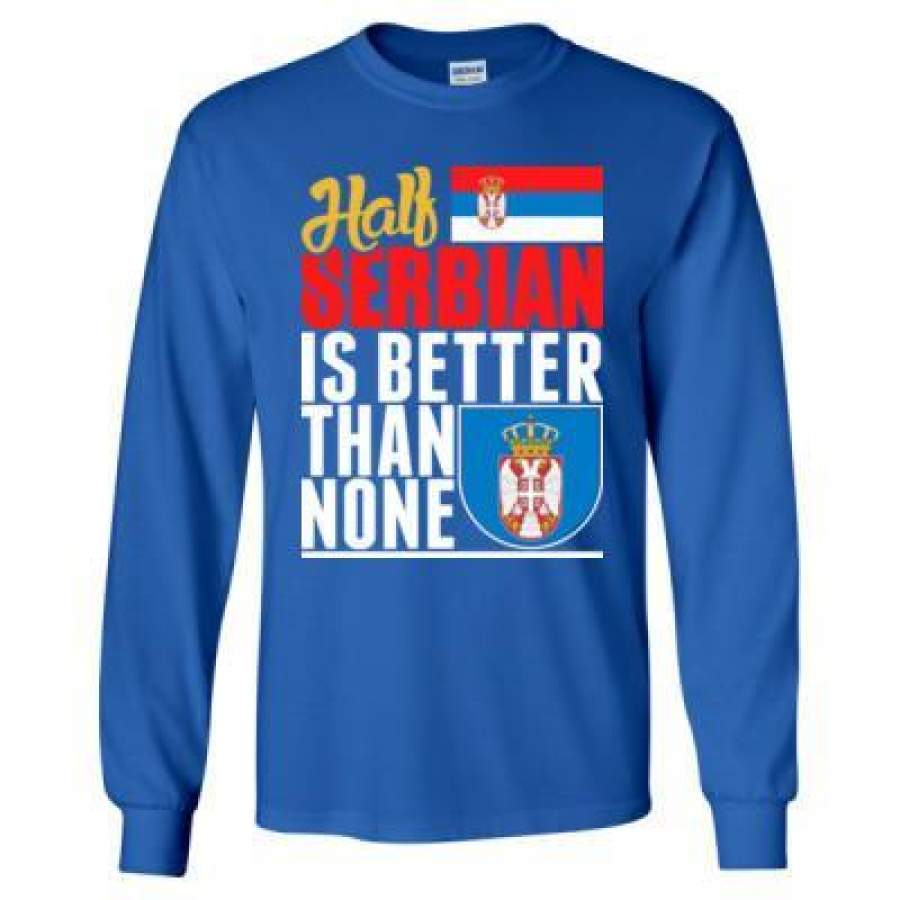 AGR Half Serbian Is Better Than None – Long Sleeve T-Shirt