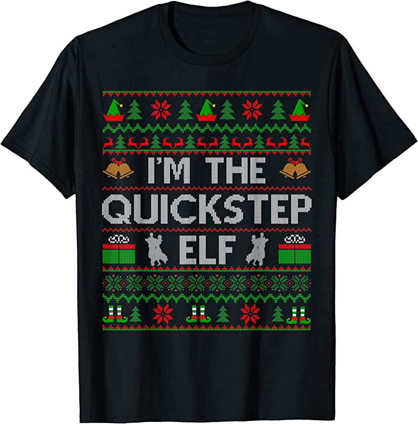 Ugly Christmas Sweater Style I’m The Quickstep Elf Xmas T-Shirt