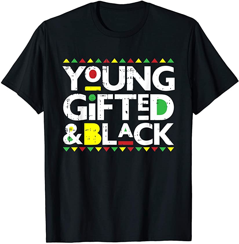 Young Gifted And Black Melanin Pride Black Lives Matter Gift T-Shirt