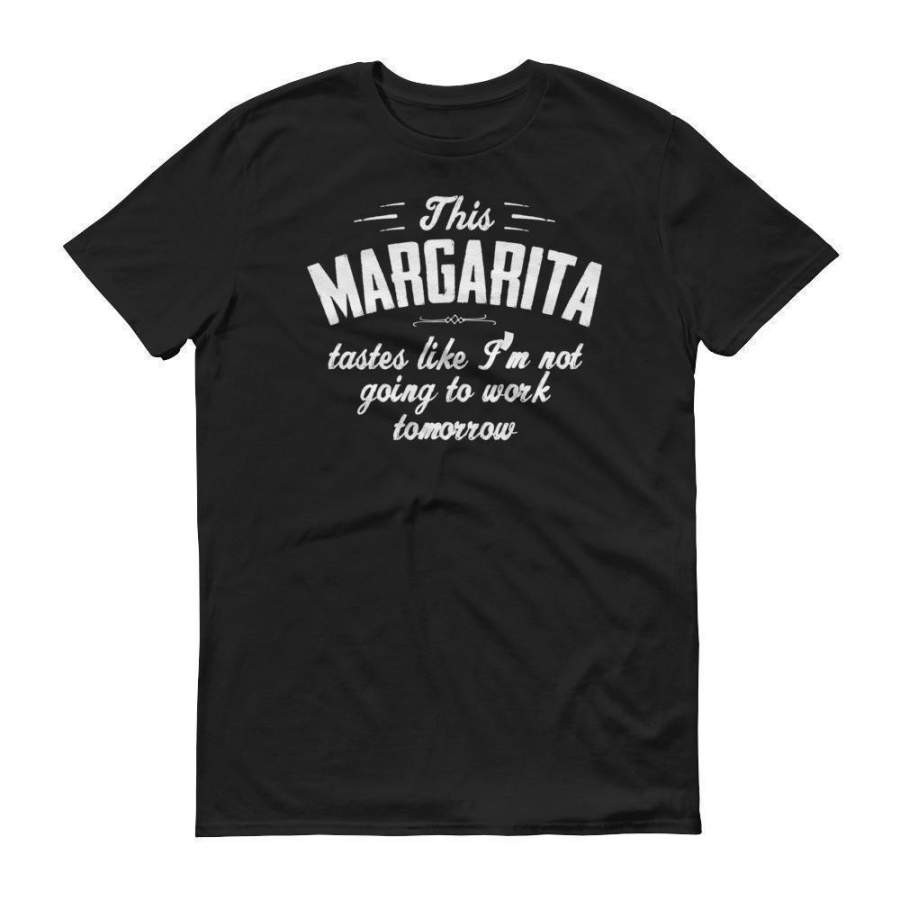 this margarita taste like i not going to work tomorrow tshirt margarita shirt