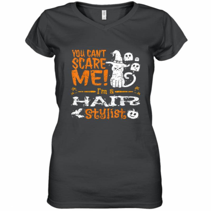 You Can’t Scare Hair Stylist Halloween Funny shirt Women’s V-Neck T-Shirt