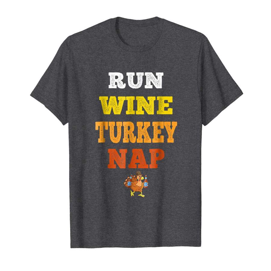 Run Wine Turkey Nap - Turkey Trot Thanksgiving T-Shirt