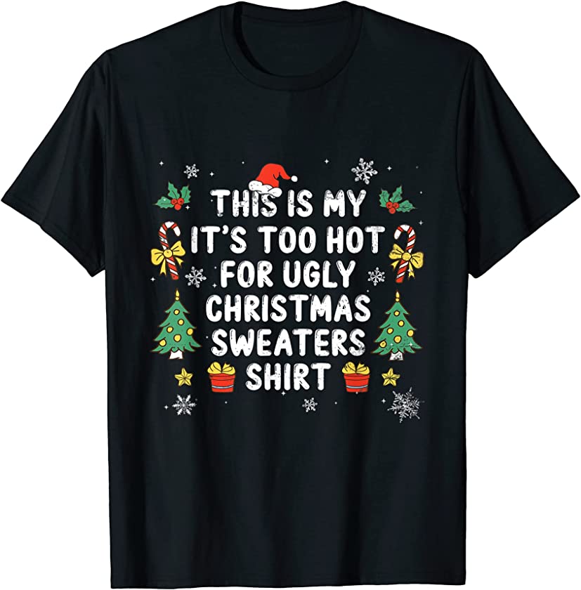 This Is My It’s Too Hot For Ugly Christmas Xmas Sweaters T-Shirt