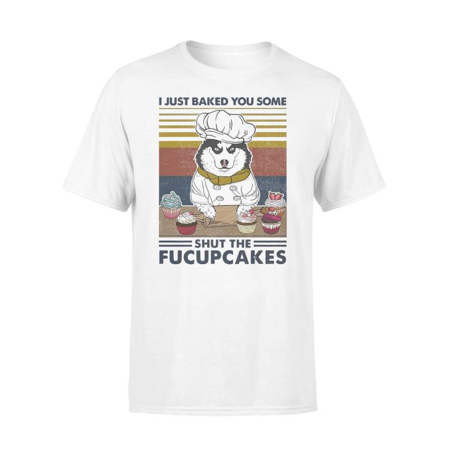 Husky I Just Baked You Some Shut The Fucupcakes Vintage Retro T-shirt