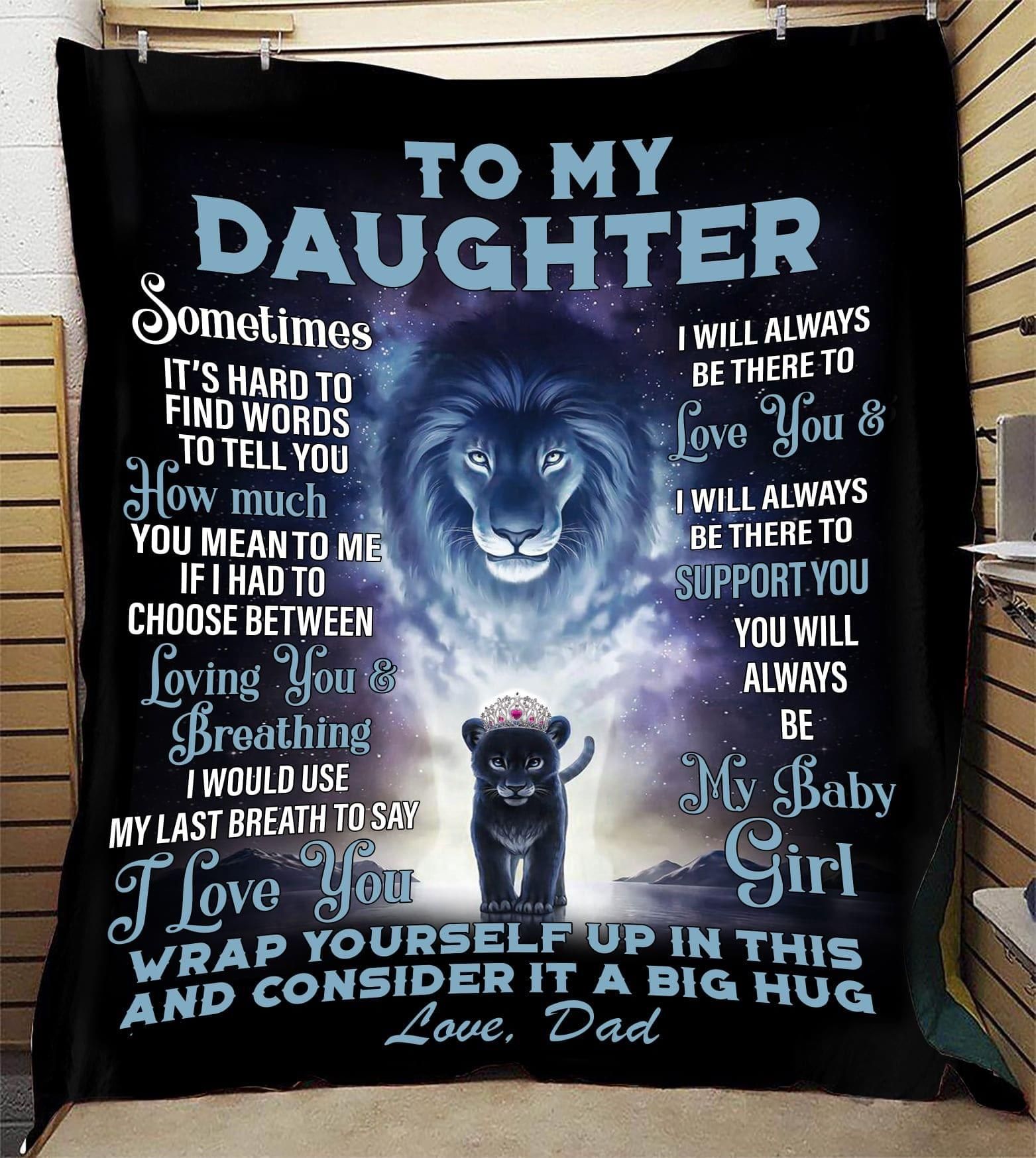 To my daughter sometimes it’s hard to find words to tell you how much you mean to me love dad lion Quilt Blanket