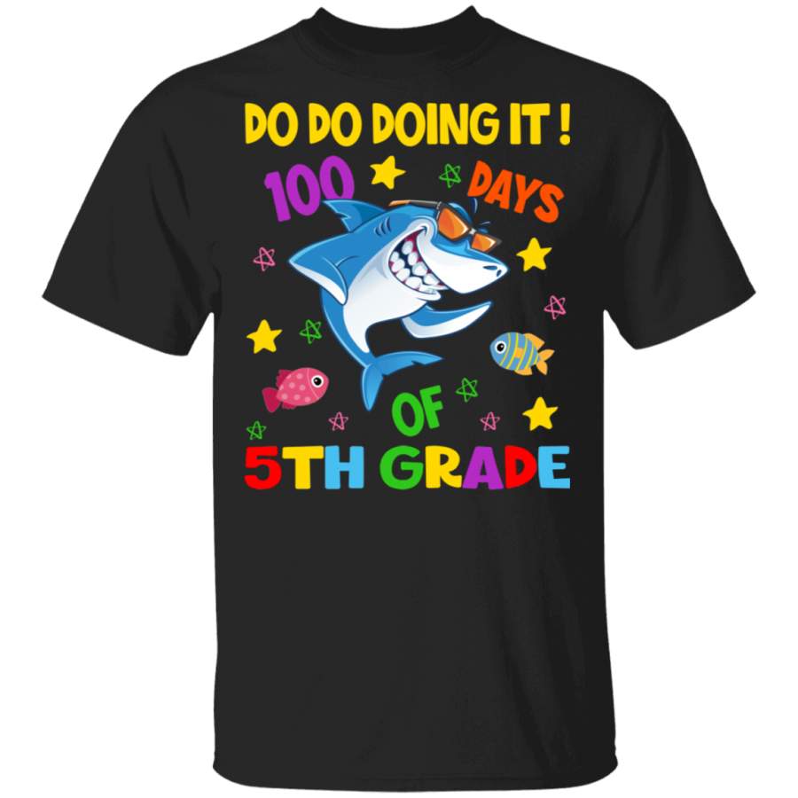 100th Day Of School Shirt Do Do Doing It 100 Days Of 5th Grade Funny Shark Lover Student Teacher Gifts T-Shirt