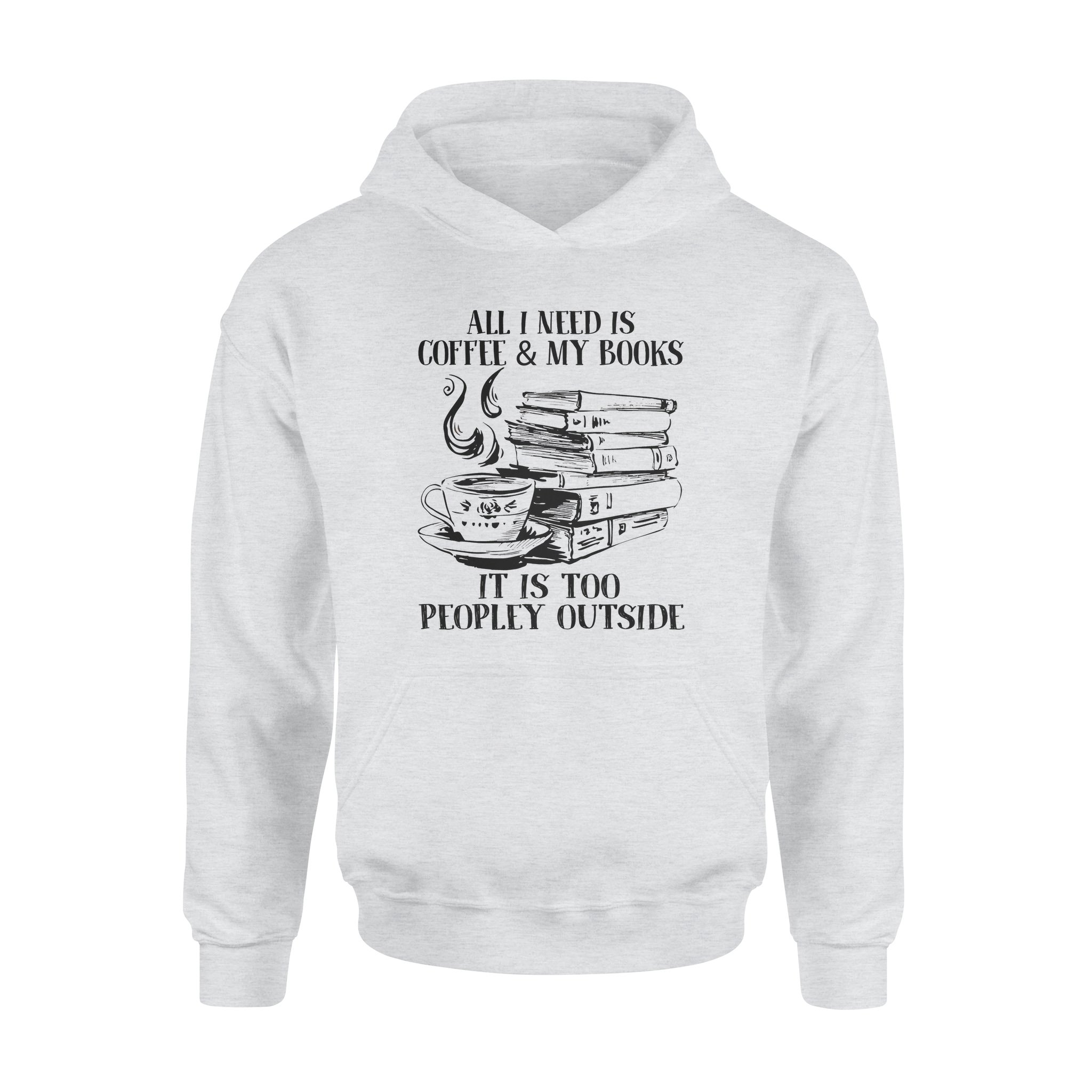 All I Need Is Coffee And My Books Gift Book Lovers – Standard Hoodie