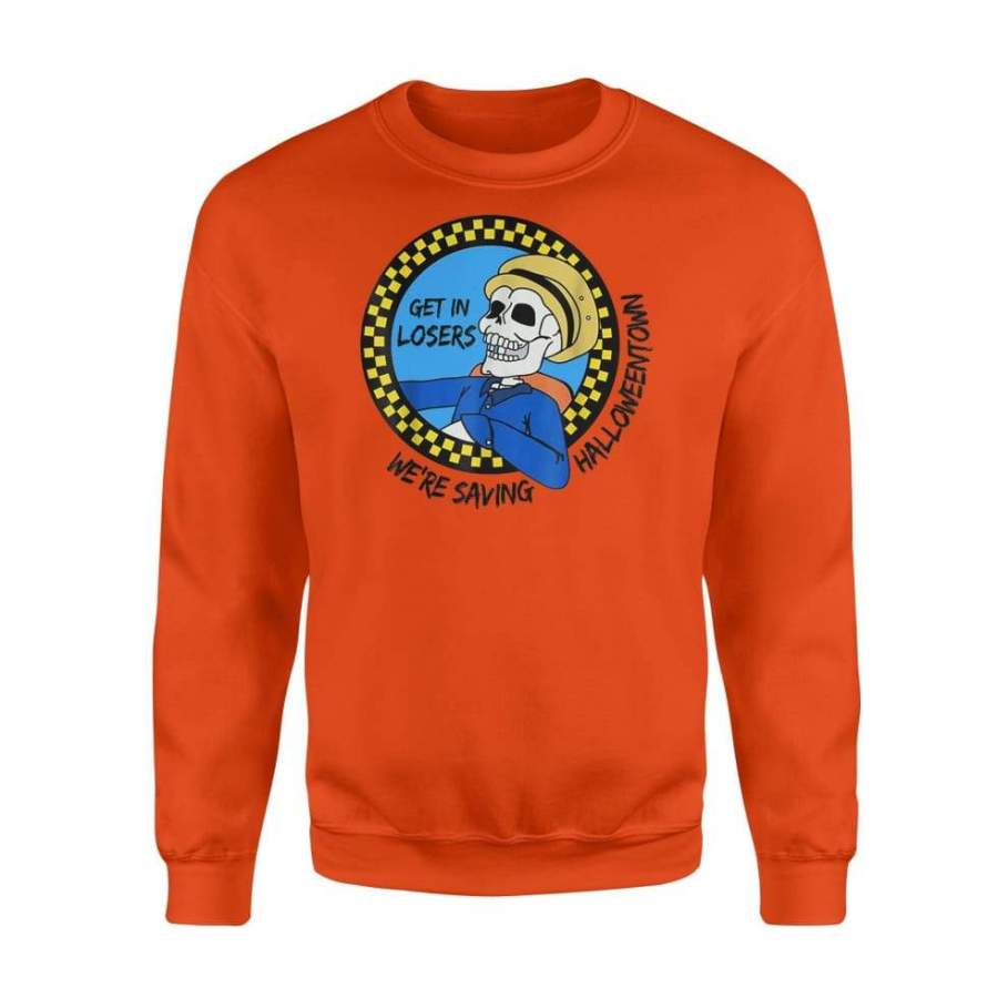 Get In Losers We’re Saving Halloween Town – Standard Fleece Sweatshirt