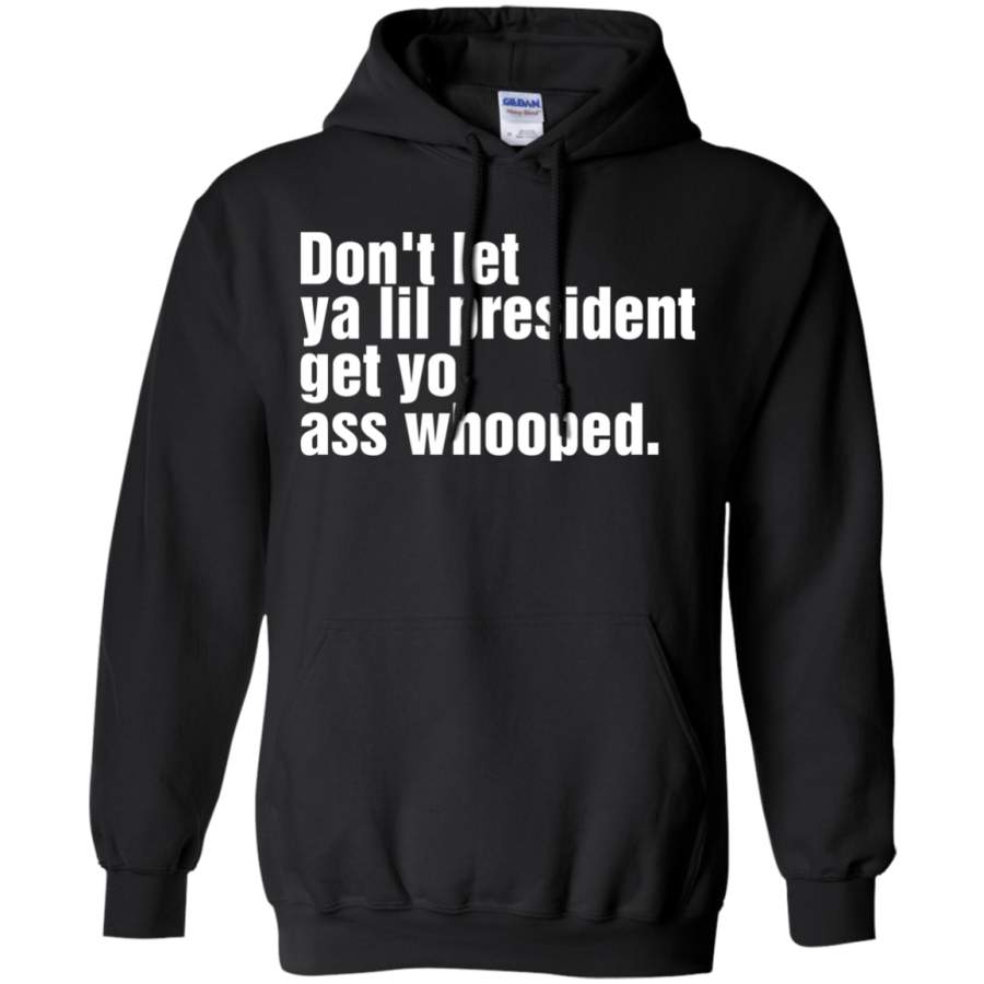 AGR Don’t Let Ya Lil President Get Yo Ass Whooped Shirt Hoodie