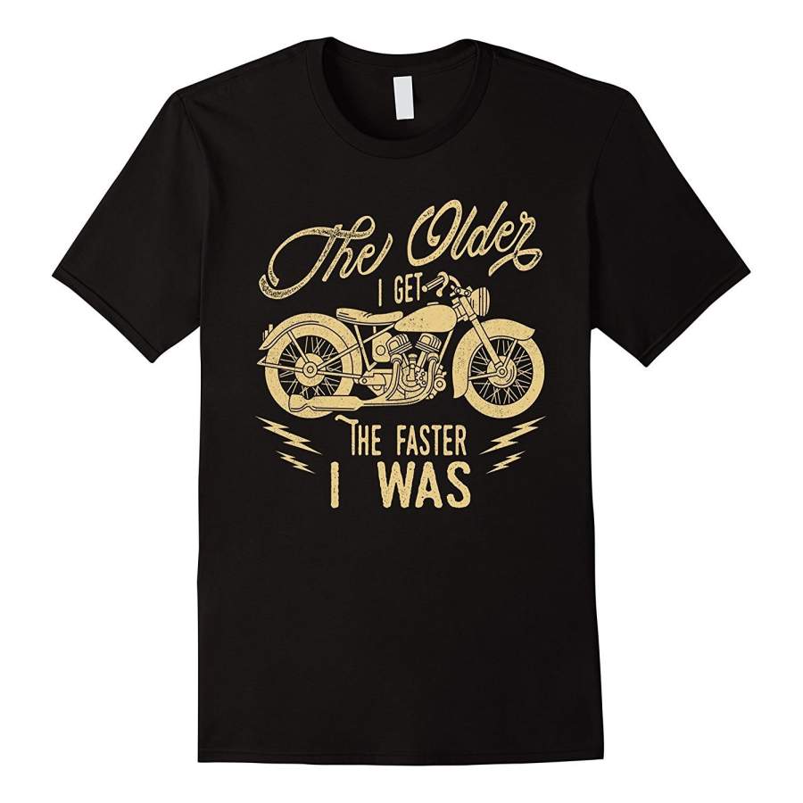 The Older I Get The Faster I Was Vintage Motorcycle T-Shirt Men Graphic T-Shirt