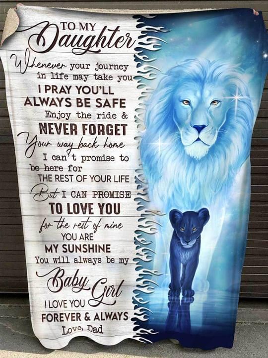 To my daughter i pray you’ll always be safe i love you forever & always love dad Quilt Blanket