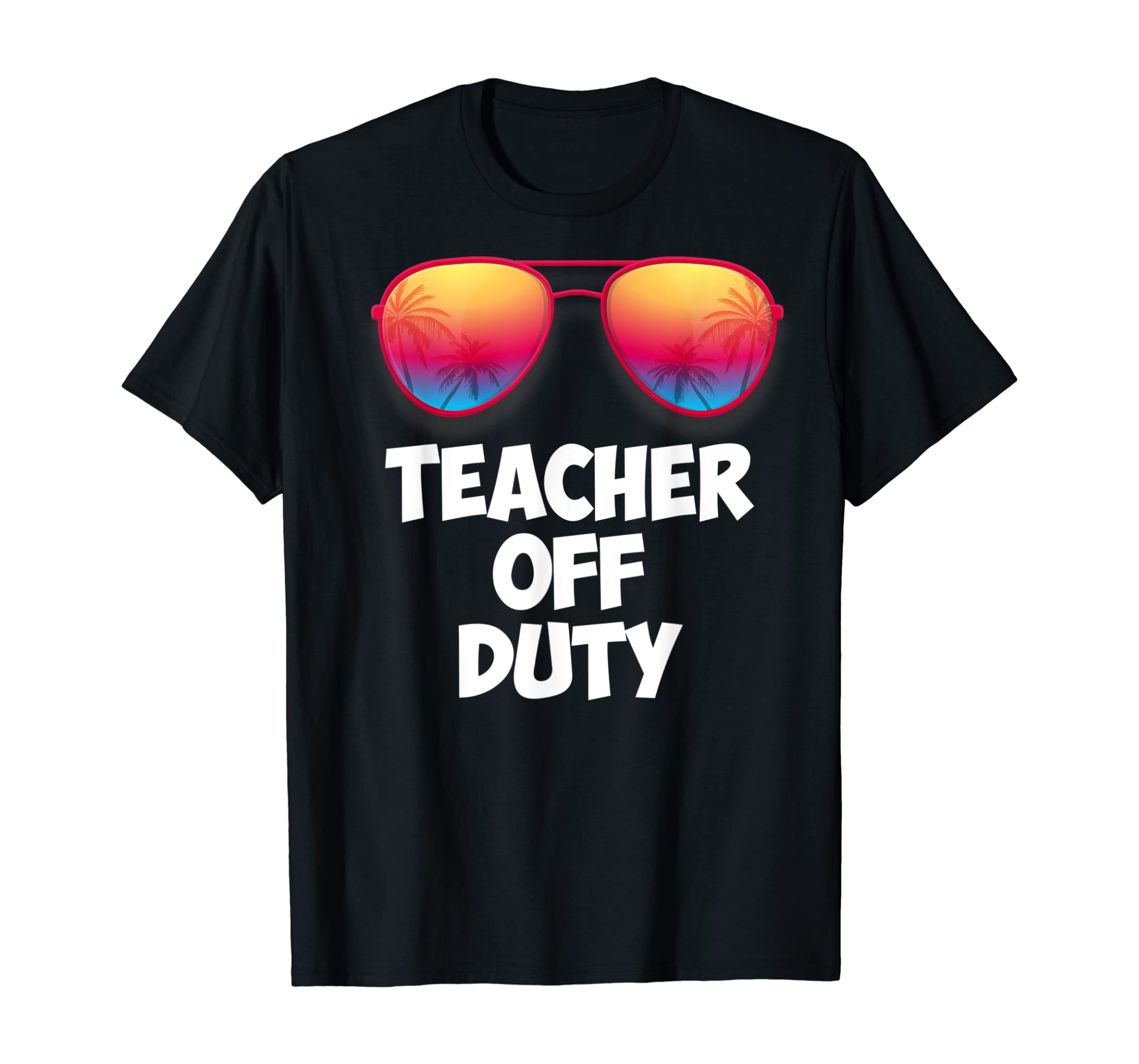 Funny OFF DUTY TEACHER Shirt Great Last Day of School Gift T-Shirt