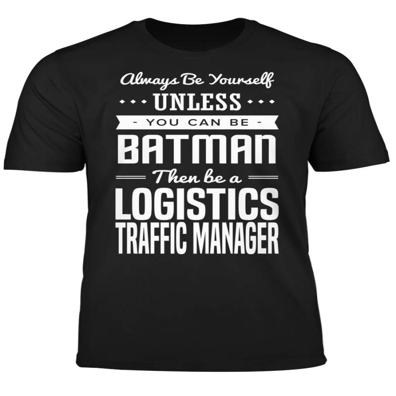 You Can Be A Batman Then Be A Logistics Traffic Manager Tshirt