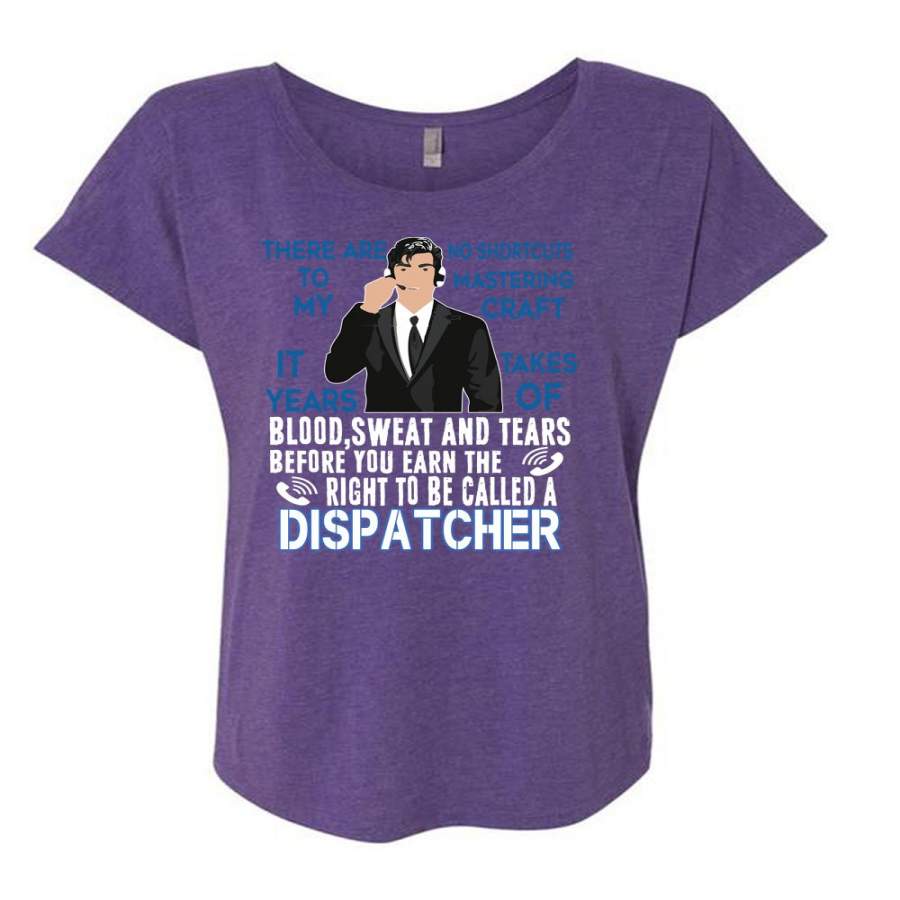 You Earn The Right To Be Called A Dispatcher T Shirt, It Takes Years Of Blood Sweat T Shirt, Cool Shirt (Ladies’ Triblend Dolman Sleeve)